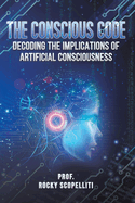 The Conscious Code: Decoding the Implications of Artificial Consciousness