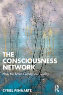 The Consciousness Network: How the Brain Creates Our Reality