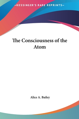 The Consciousness of the Atom - Bailey, Alice A