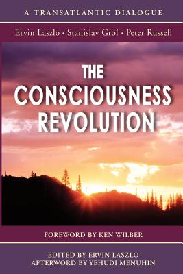 The Consciousness Revolution - Russell, Peter, MD, and Grof, Stanislav, M.D., and Laszlo, Ervin, PH.D.