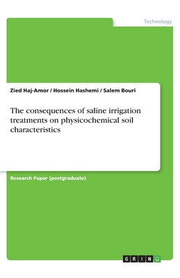 The consequences of saline irrigation treatments on physicochemical soil characteristics - Haj-Amor, Zied, and Hashemi, Hossein, and Bouri, Salem