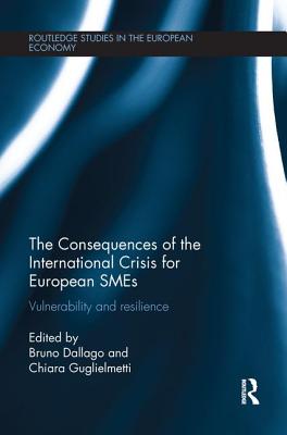 The Consequences of the International Crisis for European SMEs: Vulnerability and Resilience - Dallago, Bruno (Editor), and Guglielmetti, Chiara (Editor)