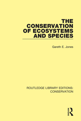 The Conservation of Ecosystems and Species - Jones, Gareth E.