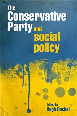 The Conservative party and social policy - Bochel, Hugh (Editor)