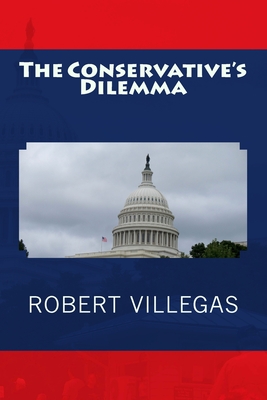 The Conservative's Dilemma - Villegas, Robert