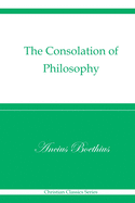 The Consolation of Philosophy (Christian Classics Series)