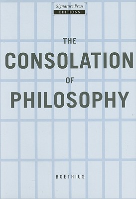 The Consolation of Philosophy - Boethius, and James, H R, M.A. (Translated by), and Bowman, John S (Preface by)