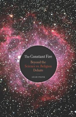 The Constant Fire: Beyond the Science vs. Religion Debate - Frank, Adam