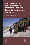 The Constitution and Contestation of Darhad Shamans' Power in Contemporary Mongolia