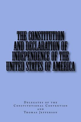 The Constitution and Declaration of Independence of the United States of America - Jefferson, Thomas, and Faust, Edna (Editor), and Delegates of the Constitutional Conventi