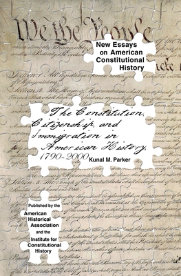 The Constitution, Citizenship, and Immigration in American History, 1790 to 2000 - Parker, Kunal M