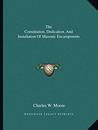 The Constitution, Dedication, And Installation Of Masonic Encampments