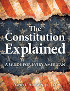The Constitution Explained: A Guide for Every American