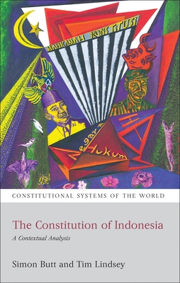 The Constitution of Indonesia: A Contextual Analysis - Butt, Simon, and Harding, Andrew (Editor), and Lindsey, Tim