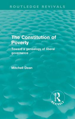 The Constitution of Poverty (Routledge Revivals): Towards a genealogy of liberal governance - Dean, Mitchell