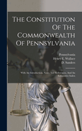 The Constitution Of The Commonwealth Of Pennsylvania: With An Introduction, Notes And References, And An Exhaustive Index