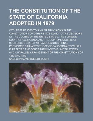 The Constitution Of The State Of California Adopted In 1879; With ...