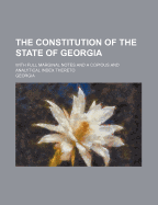 The Constitution of the State of Georgia: With Full Marginal Notes and a Copious and Analytical Index Thereto