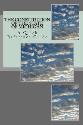 The Constitution of the State of Michigan: A Quick Reference Guide - Ball, Timothy