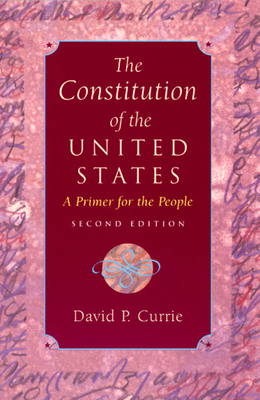 The Constitution of the United States: A Primer for the People - Currie, David P