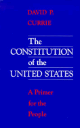 The Constitution of the United States: A Primer for the People - Currie, David P