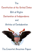 The Constitution of the United States, Bill of Rights, Declaration of Independence, and Articles of Confederation: The Essential American Papers