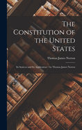 The Constitution of the United States: Its Sources and Its Application / by Thomas James Norton