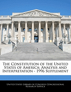 The Constitution of the United States of America: Analysis and Interpretation - 1996 Supplement