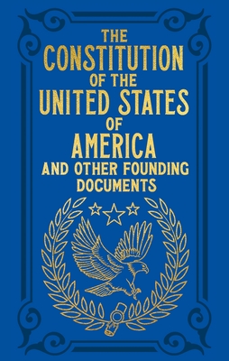 The Constitution of the United States of America and Other Founding Documents - Hamilton, Alexander, and Jay, John, and Washington, George