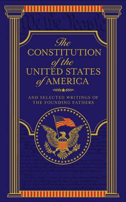The Constitution of the United States of America and Selected Writings of the Founding Fathers (Barnes & Noble Collectible Editions) - Various Authors