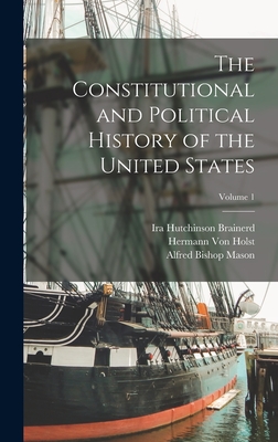 The Constitutional and Political History of the United States; Volume 1 - Von Holst, Hermann, and Lalor, John Joseph, and Shorey, Paul