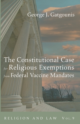 The Constitutional Case for Religious Exemptions from Federal Vaccine Mandates - Gatgounis, George J
