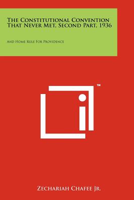 The Constitutional Convention That Never Met, Second Part, 1936: And Home Rule for Providence - Chafee, Zechariah Jr