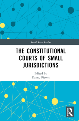 The Constitutional Courts of Small Jurisdictions - Pieters, Danny (Editor)