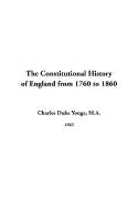 The Constitutional History of England from 1760 to 1860