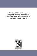 The Constitutional History of England, from the Accession of Henry VII to the Death of George II