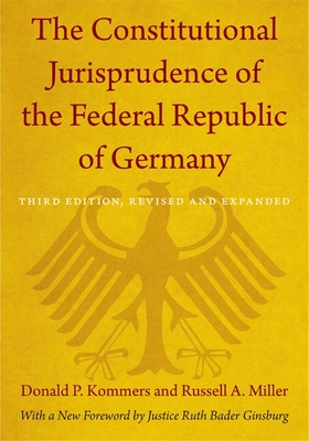 The Constitutional Jurisprudence of the Federal Republic of Germany: Third Edition, Revised and Expanded - Kommers, Donald P, and Miller, Russell a