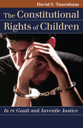 The Constitutional Rights of Children: In Re Gault and Juvenile Justice