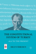 The Constitutional System of Turkey: 1876 to the Present