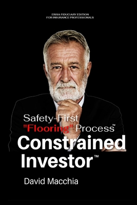 The Constrained Investor Safety-First "Flooring" Process for ERISA Fiduciaries - Macchia, David