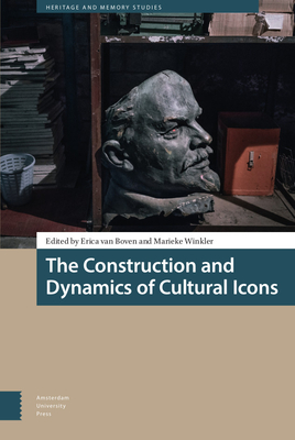 The Construction and Dynamics of Cultural Icons - Boven, Erica van (Editor), and Winkler, Marieke (Editor), and Akker, Paul (Contributions by)