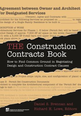 The Construction Contracts Book: How to Find Common Ground in Negotiating Design and Construction Clauses - Brennan, Daniel S, and Hanahan, Michael J, and Nielsen, Jennifer A