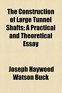 The Construction of Large Tunnel Shafts: A Practical and Theoretical Essay