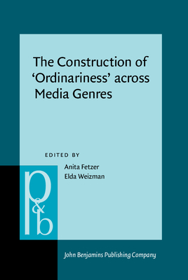 The Construction of `Ordinariness' Across Media Genres - Fetzer, Anita (Editor), and Weizman, Elda (Editor)