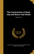 The Construction of Sand-Clay and Burnt-Clay Roads; Volume No.27