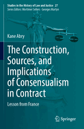 The Construction, Sources, and Implications of Consensualism in Contract: Lesson from France