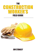 The Construction Workers Field Guide - Stanley, Jim, MD