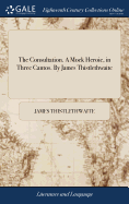 The Consultation. A Mock Heroic, in Three Cantos. By James Thistlethwaite