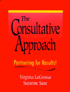 The Consultative Approach: Partnering for Results! - Lagrossa, Virginia, and Saxe, Suzanne