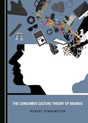 The Consumer Culture Theory of Brands - Pennington, Robert